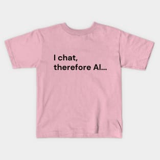 I Chat, Therefore AI... (black lettering) Kids T-Shirt